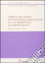 Verifica del grado di conoscenza dell'italiano in una prospettiva di certificazione. Breve guida alle prove d'esame