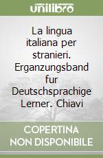 La lingua italiana per stranieri. Erganzungsband fur Deutschsprachige Lerner. Chiavi (1)