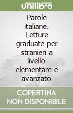 Parole italiane. Letture graduate per stranieri a livello elementare e avanzato