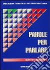 Parole per parlare. Guida per l'insegnante libro