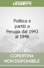 Politica e partiti a Perugia dal 1943 al 1946