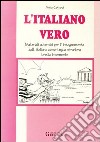 L'italiano vero. Materiali autentici per l'insegnamento dell'italiano come lingua straniera. Livello intermedio libro di Comodi Anna