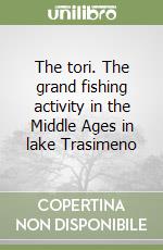 The tori. The grand fishing activity in the Middle Ages in lake Trasimeno