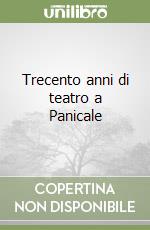 Trecento anni di teatro a Panicale libro