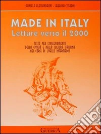 Made in Italy. Letture verso il 2000. Testo per l'insegnamento della civiltà e della cultura italiana nei corsi di livello intermedio