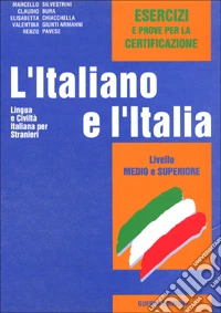 L'italiano e l'Italia. Lingua e civiltà italiana per stranieri. Livello medio e superiore. Esercizi libro