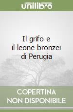 Il grifo e il leone bronzei di Perugia libro