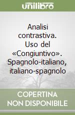 Analisi contrastiva. Uso del «Congiuntivo». Spagnolo-italiano, italiano-spagnolo libro