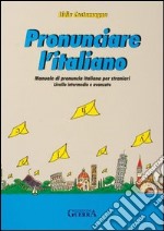 Pronunciare l'italiano. Manuale di pronuncia italiana per stranieri. Testo libro