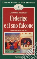 Federigo e il suo falcone. Novella tratta dal Decameron. Livello elementare libro