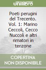Poeti perugini del Trecento. Vol. 1: Marino Ceccoli, Cecco Nuccoli e altri rimatori in tenzone