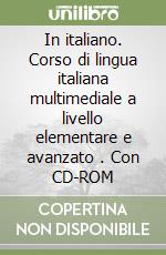 In italiano. Corso di lingua italiana multimediale a livello elementare e avanzato (2). Con CD-ROM libro
