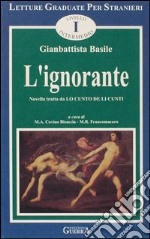 L'ignorante. Novella tratta da: Lo cunto de li cunti. Livello intermedio libro