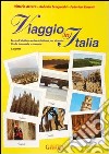 Viaggio in Italia. Testo di civiltà e cultura italiana per stranieri. Livello intermedio e avanzato libro