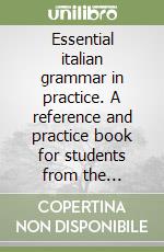 Essential italian grammar in practice. A reference and practice book for students from the elementary to the intermediate level. Answer key libro