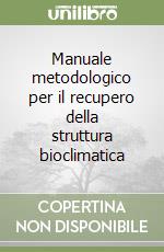 Manuale metodologico per il recupero della struttura bioclimatica libro