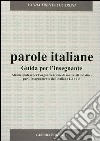 Parole italiane. Alcune ipotesi per l'organizzazione di materiali didattici per l'insegnamento dell'italiano L2 o LS. Guida per l'insegnante libro di Trenta Lucaroni Vanda