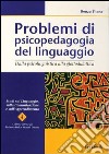 Problemi di psicopedagogia del linguaggio. Dalla psicolinguistica alla glottodidattica libro
