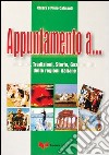 Appuntamento a... Folklore, tradizioni, storia, gastronomia delle regioni italiane libro