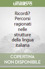 Ricordi? Percorsi ragionati nelle strutture della lingua italiana libro