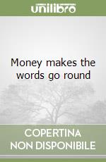 Money makes the words go round