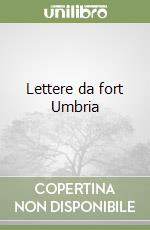 Lettere da fort Umbria libro