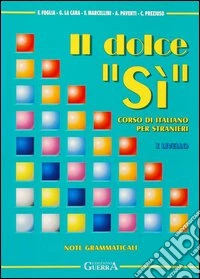 Il dolce «Sì». Corso di italiano per stranieri. Note grammaticali. 1º livello libro