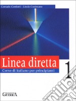 Linea diretta 1. Corso di italiano per principianti. Libro dello studente libro