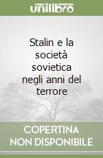 Stalin e la società sovietica negli anni del terrore libro