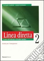 Linea diretta 2. Corso di italiano a livello medio. Guida per l'insegnante libro