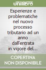 Esperienze e problematiche nel nuovo processo tributario ad un anno dall'entrata in vigore del DL 546 del '92. Atti del Convegno (Perugia, 12 maggio 1997) libro