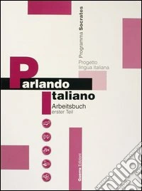 Parlando italiano. Arbeitsbuch erster teil. Vol. 1 libro
