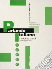 Parlando italiano. Cahier de travail. Vol. 1 libro