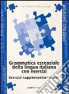 Grammatica essenziale della lingua italiana con esercizi. Esercizi supplementari e test libro