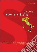 Piccola storia d'Italia. Breve manuale di storia con spiegazioni e adattamenti anche ad uso degli stranieri libro