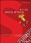 Piccola storia d'Italia. Breve manuale di storia con spiegazioni e adattamenti anche ad uso degli stranieri libro