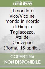 Il mondo di Vico/Vico nel mondo in ricordo di Giorgio Tagliacozzo. Atti del Convegno (Roma, 15 aprile 1999; Sansepolcro, 16-18 aprile 1999) libro
