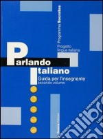 Parlando italiano. Guida per l'insegnante. Vol. 2 libro