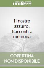 Il nastro azzurro. Racconti a memoria