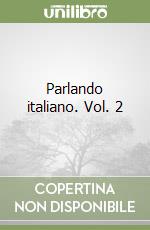 Parlando italiano. Vol. 2