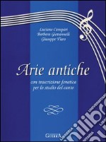 Arie antiche. Con trascrizione fonetica per lo studio del canto