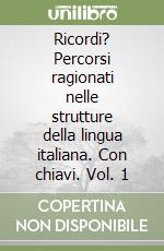 Ricordi? Percorsi ragionati nelle strutture della lingua italiana. Con chiavi. Vol. 1 libro