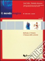 Il mondo magico. Libro dello studente. Vol. 2: Bellinda e il mostro-Il palazzo delle scimmie libro