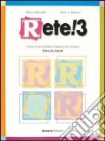 Rete! 3. Corso multimediale d'italiano per stranieri. Libro di classe libro