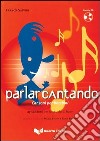 Parlar cantando. Canzoni per bambini. Con CD Audio libro