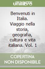 Benvenuti in Italia. Viaggio nella storia, geografia, cultura e vita italiana. Vol. 1 libro