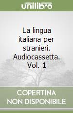 La lingua italiana per stranieri. Audiocassetta. Vol. 1 libro