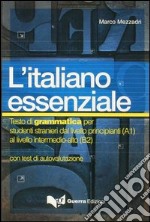 L'italiano essenziale. Testo di grammatica per studenti stranieri libro