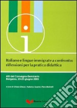 Italiano e lingue immigrate a confronto. Riflessioni per la pratica didattica. Atti del Convegno-Seminario (Bergamo, 23-25 giugno 2003) libro