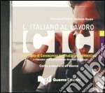 L'italiano al lavoro. CIC. Livello avanzato. CD Audio libro